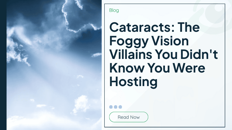 Cataracts: The Foggy Vision Villains You Didn't Know You Were Hosting