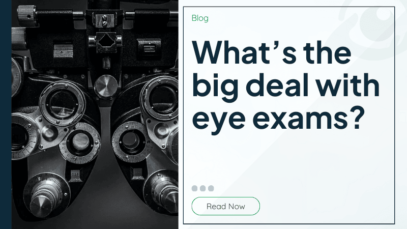 What’s the big deal with eye exams?