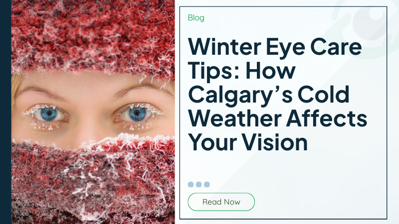 Winter Eye Care Tips: How Calgary’s Cold Weather Affects Your Vision