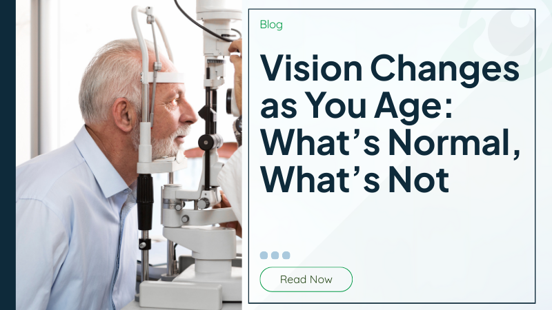 Vision Changes as You Age: What’s Normal, What’s Not