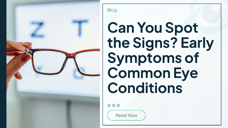 Can You Spot the Signs? Early Symptoms of Common Eye Conditions