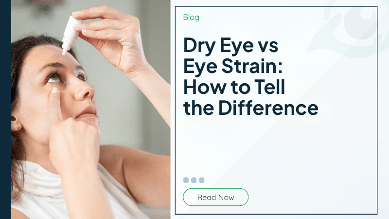 Dry Eye vs Eye Strain: How to Tell the Difference