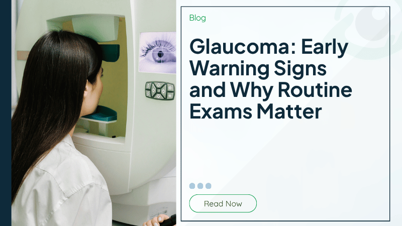 Glaucoma: Early Warning Signs and Why Routine Exams Matter