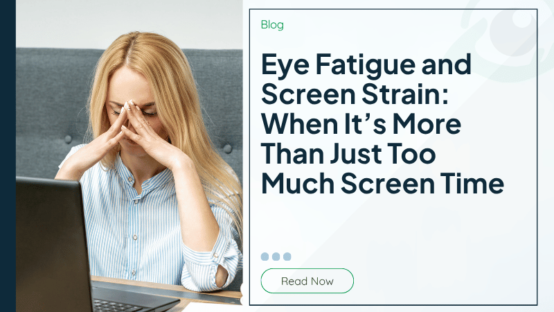 Eye Fatigue and Screen Strain: When It’s More Than Just Too Much Screen Time