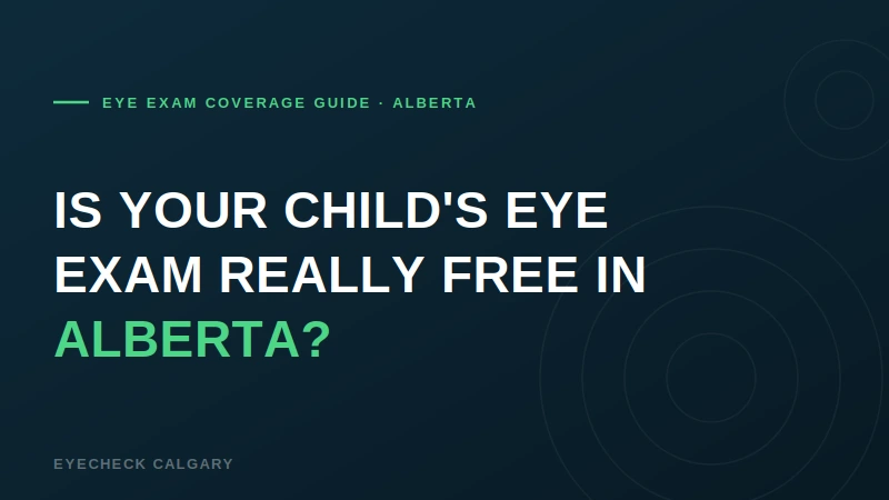 Is My Child's Eye Exam Really Free in Alberta? AHCIP Coverage Explained