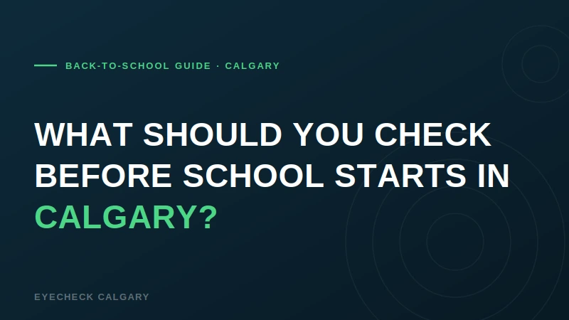 Back-to-School Eye Exams in Calgary: A Parent's Checklist