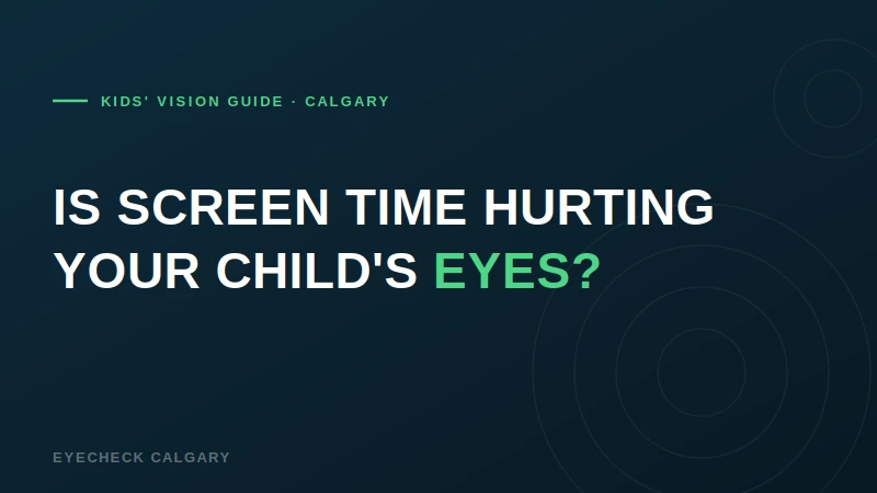 Screen Time and Kids' Eyes: What Calgary Parents Should Watch For