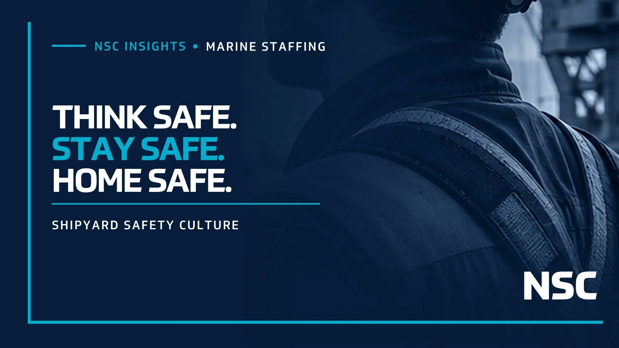 Think Safe. Stay Safe. Home Safe.: Building a Safety Culture in a Shipyard