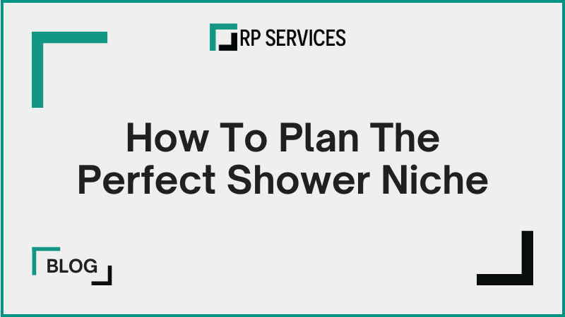 How To Plan The Perfect Shower Niche 