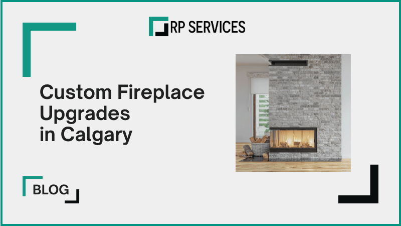 Custom Fireplace Upgrades in Calgary