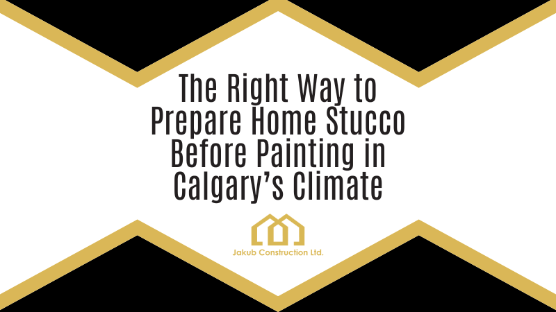 The Right Way to Prepare Home Stucco Before Painting in Calgary’s Climate