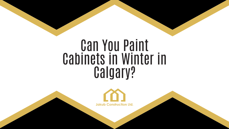 Can You Paint Cabinets in Winter in Calgary?