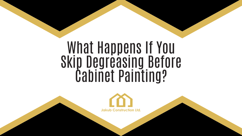 What Happens If You Skip Degreasing Before Cabinet Painting?