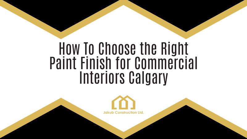 How to Choose the Right Paint Finish for Commercial Interiors Calgary