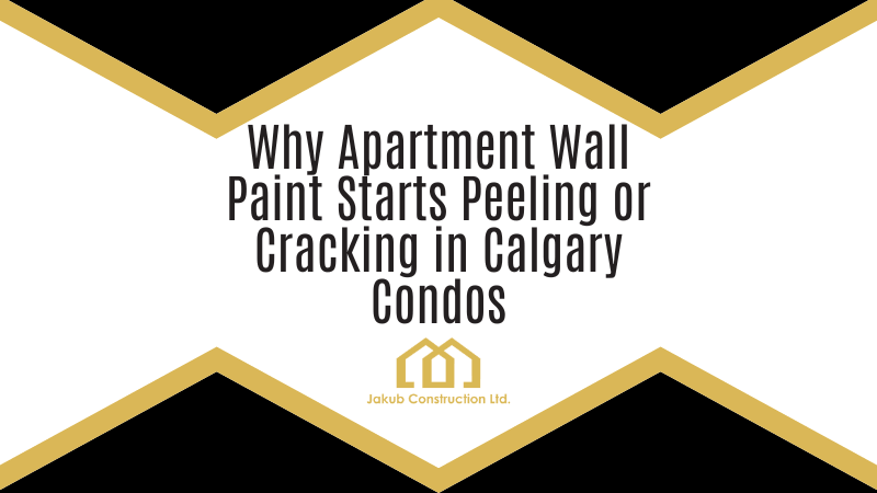 Why Apartment Wall Paint Starts Peeling or Cracking in Calgary Condos