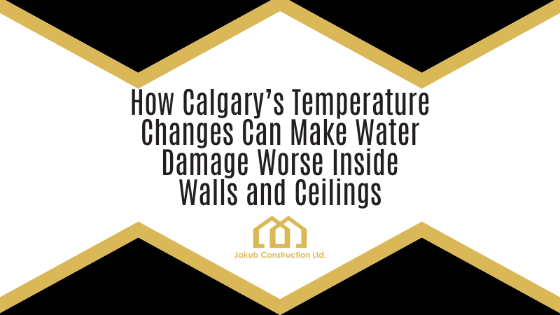 How Calgary’s Temperature Changes Can Make Water Damage Worse Inside Walls and Ceilings