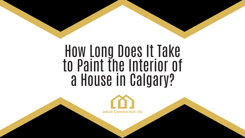 How Long Does It Take to Paint the Interior of a House in Calgary? What to Expect From Start to Finish