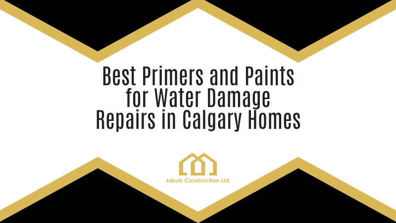 Best Primers and Paints for Water Damage Repairs in Calgary Homes