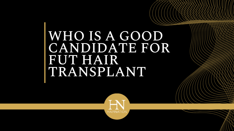 What Is FUT and Who Is a Good Candidate for This Hair Transplant Method