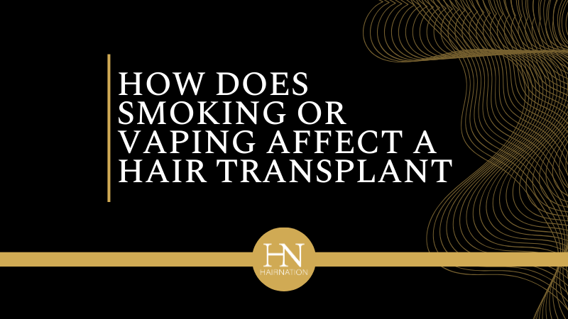 How Does Smoking or Vaping Affect a Hair Transplant?