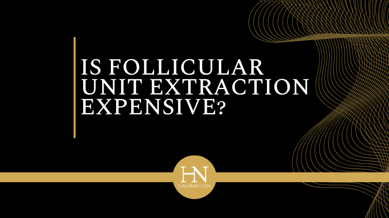 Is Follicular Unit Extraction Expensive?