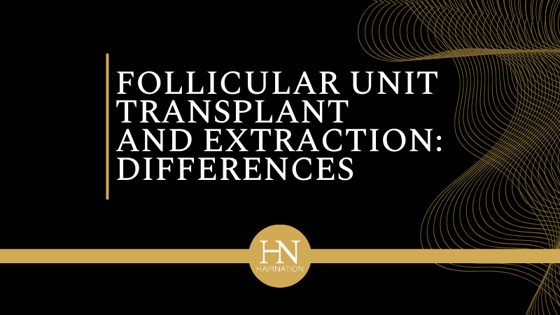 What is the Difference Between Follicular Unit Transplant and Extraction?