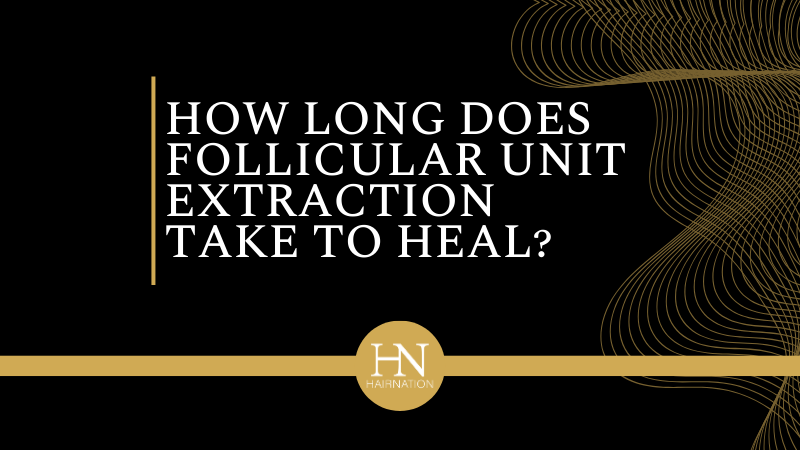 How Long Does Follicular Unit Extraction Take to Heal?