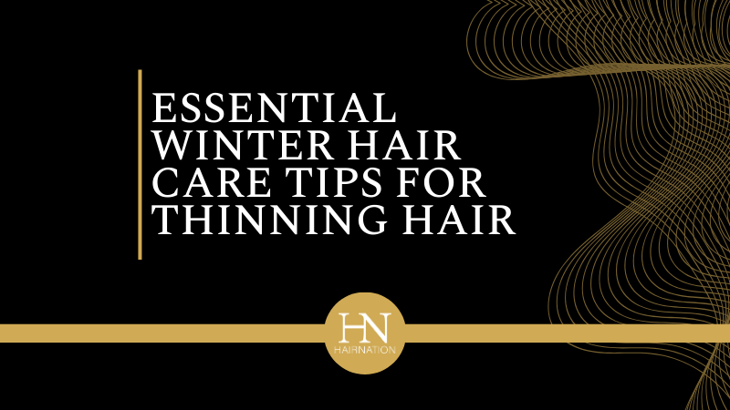 Love Your Locks: Essential Winter Hair Care Tips for Thinning Hair