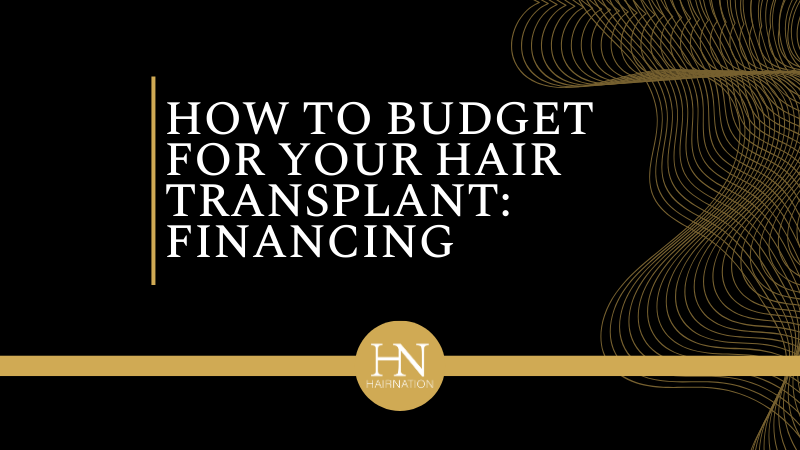 How to Budget for Your Hair Transplant: Financing Solutions for Every Patient