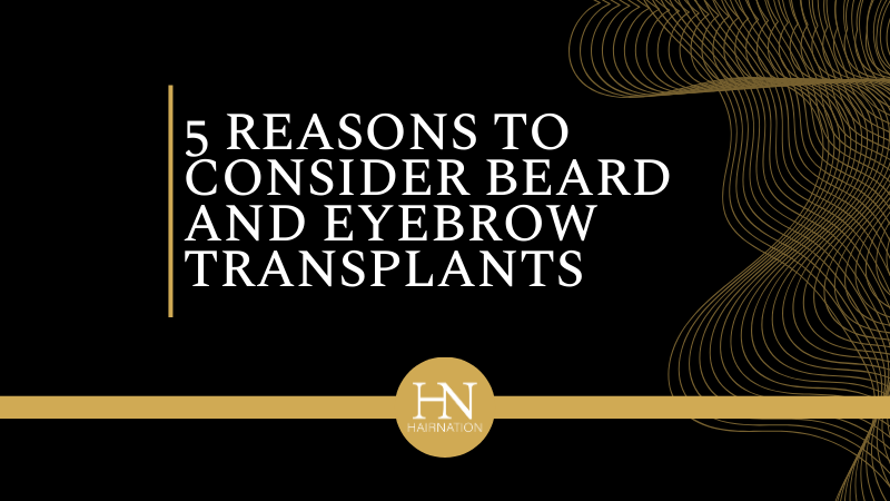 5 Reasons to Consider Beard and Eyebrow Transplants in Calgary