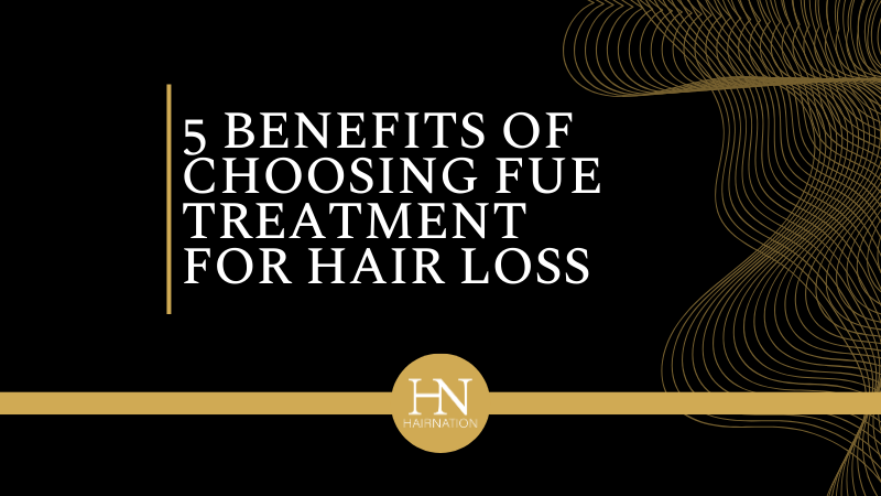 5 Benefits of Choosing FUE Treatment for Hair Loss in Edmonton