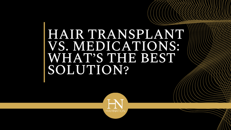 Edmonton Hair Transplants vs. Medications: What’s the Best Solution for Hair Loss?