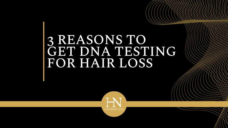3 Reasons To Get DNA Testing For Hair Loss