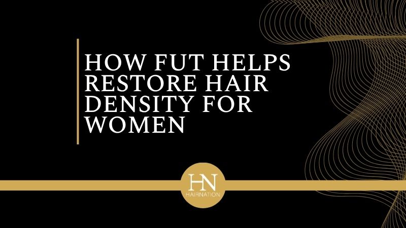 HOW FUT HELPS RESTORE HAIR DENSITY FOR WOMEN – CALGARY FUT WOMEN