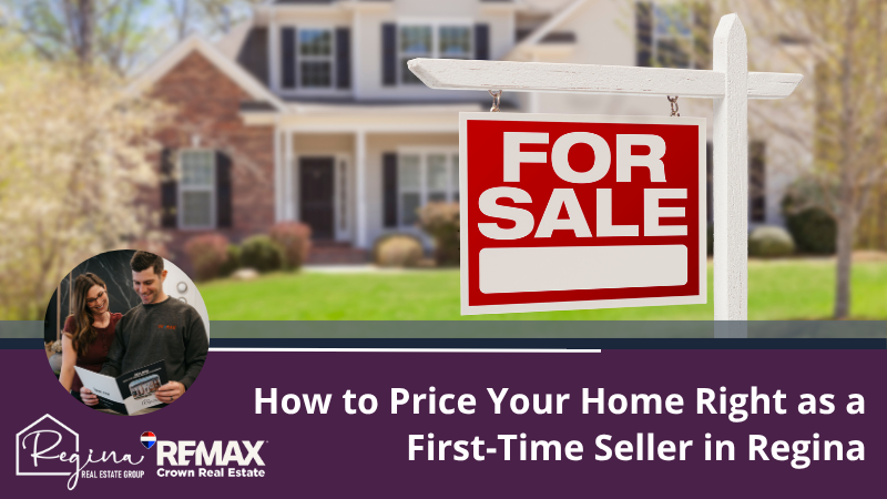 How to Price Your Home Right as a First-Time Seller in Regina