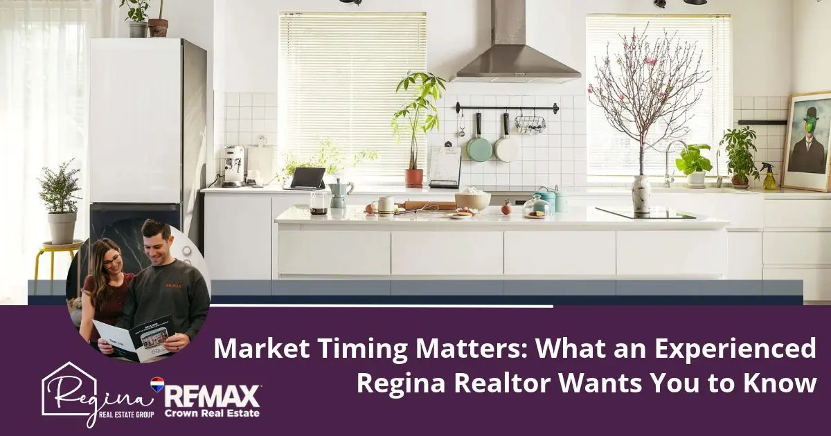 Market Timing Matters: What an Experienced Regina Realtor Wants You to Know
