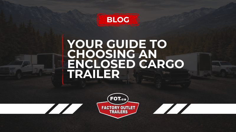 Your Quick Guide to Choosing an Enclosed Cargo Trailer for Personal or Small Business Use
