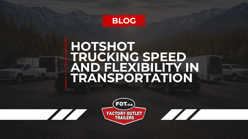  Hotshot Trucking: Speed and Flexibility in Transportation