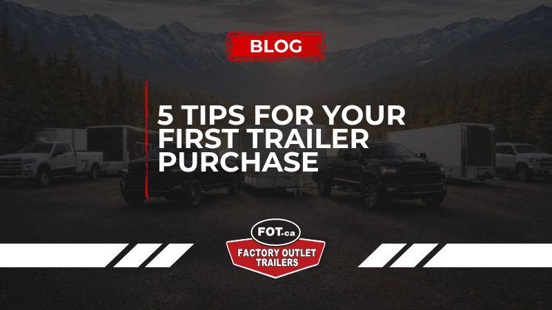 5 Tips for Your First Trailer Purchase