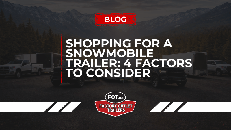 Shopping for a Snowmobile Trailer? Here Are 4 Factors to Consider 