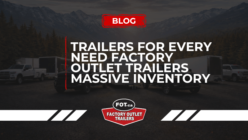 Trailers for Every Need: Factory Outlet Trailers Massive Inventory 