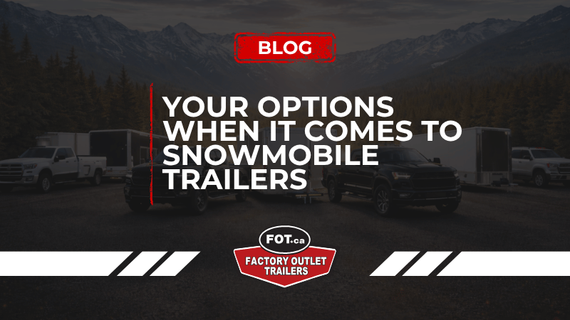 Understanding Your Options When It Comes to Snowmobile Trailers