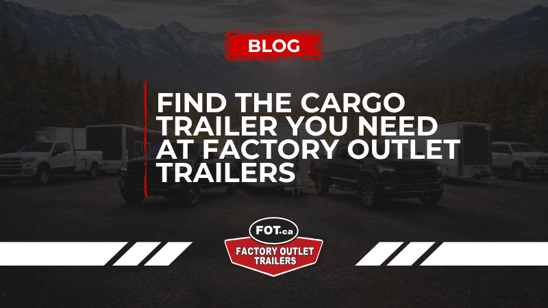 Find the Cargo Trailer You Need at Factory Outlet Trailers 