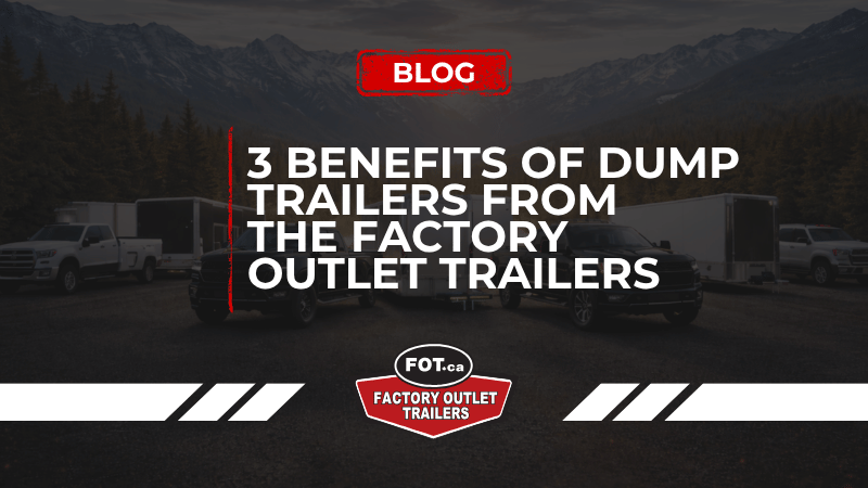 3 Benefits of Dump Trailers from Factory Outlet Trailers 