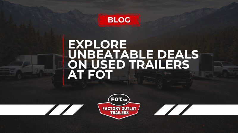 Explore Unbeatable Deals on Used Trailers at Factory Outlet Trailers 