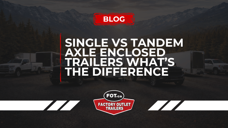 Single vs Tandem Axle Enclosed Trailers: What's the Difference 