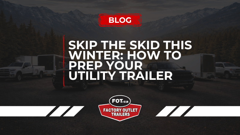 Skip the Skid This Winter: How to Prep Your Utility Trailer