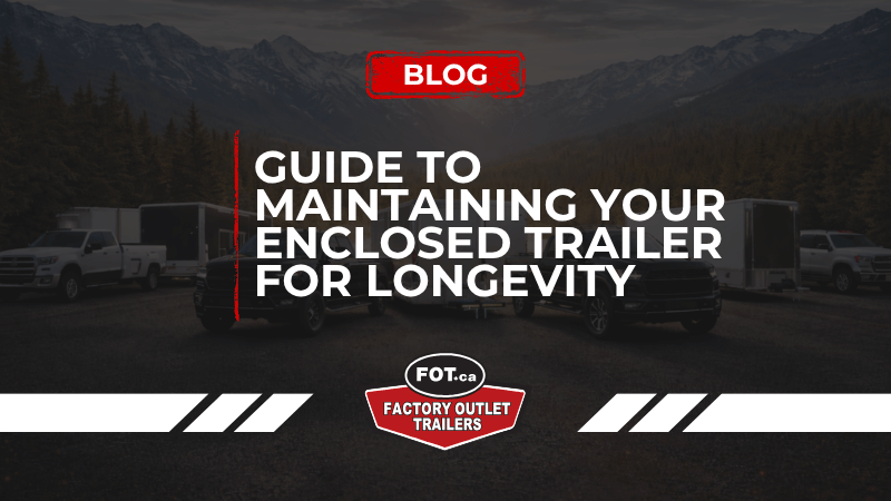 The Ultimate Guide to Maintaining Your Enclosed Trailer for Longevity