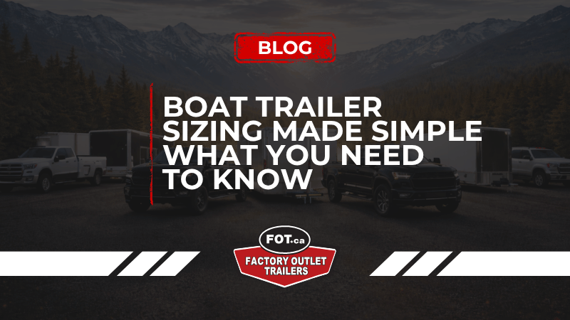 Boat Trailer Sizing Made Simple: What You Need to Know
