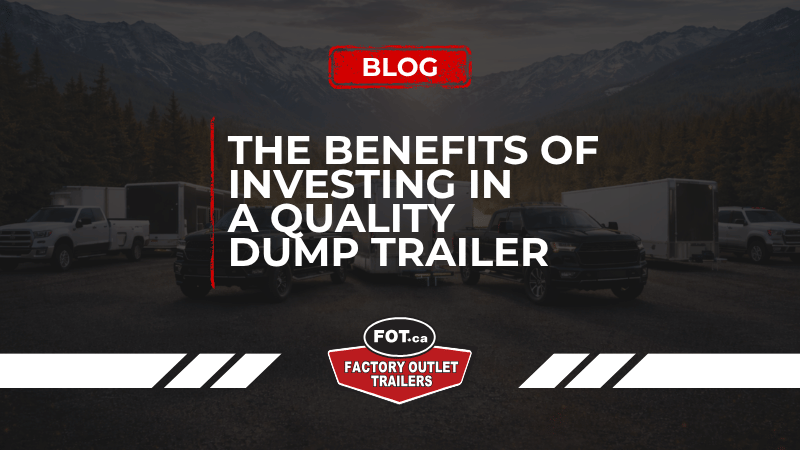 The Benefits of Investing in a Quality Dump Trailer